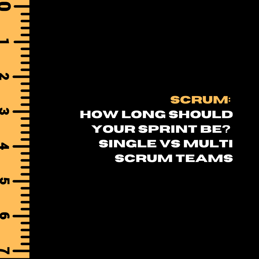 Scrum: How long should your Sprint be? Single vs Multi Scrum Teams