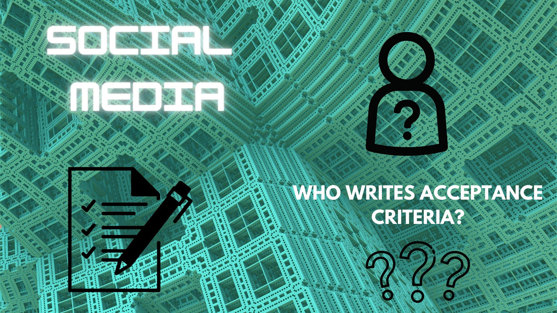 Who Writes the Acceptance Criteria?