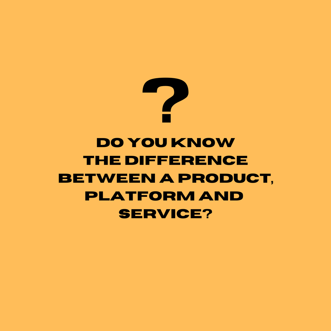 What is a product, platform and service?