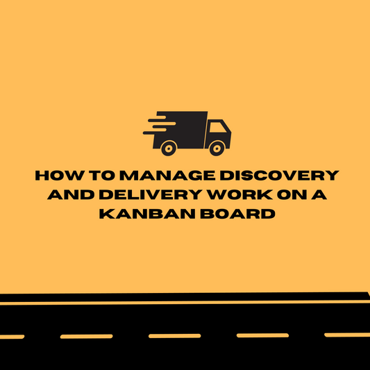 How to manage discovery and delivery work on a Kanban board?