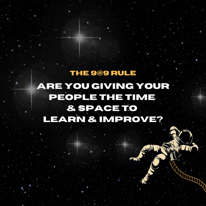 Are you giving your people the time and space to learn and improve? The 9@9 rule.