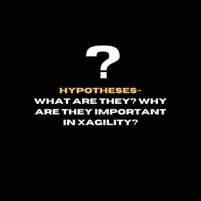 Hypotheses - what are they? Why are they important in Xagility?