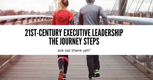 21st Century Executive Leadership - Steps on the Journey to Adaptiveness & Consciousness - ORDERLY  DISRUPTION
