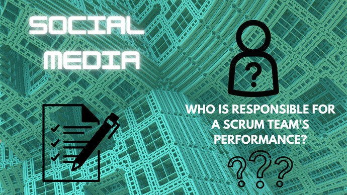 Who is responsible for a scrum team's performance?